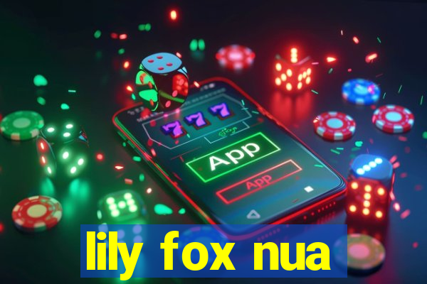 lily fox nua